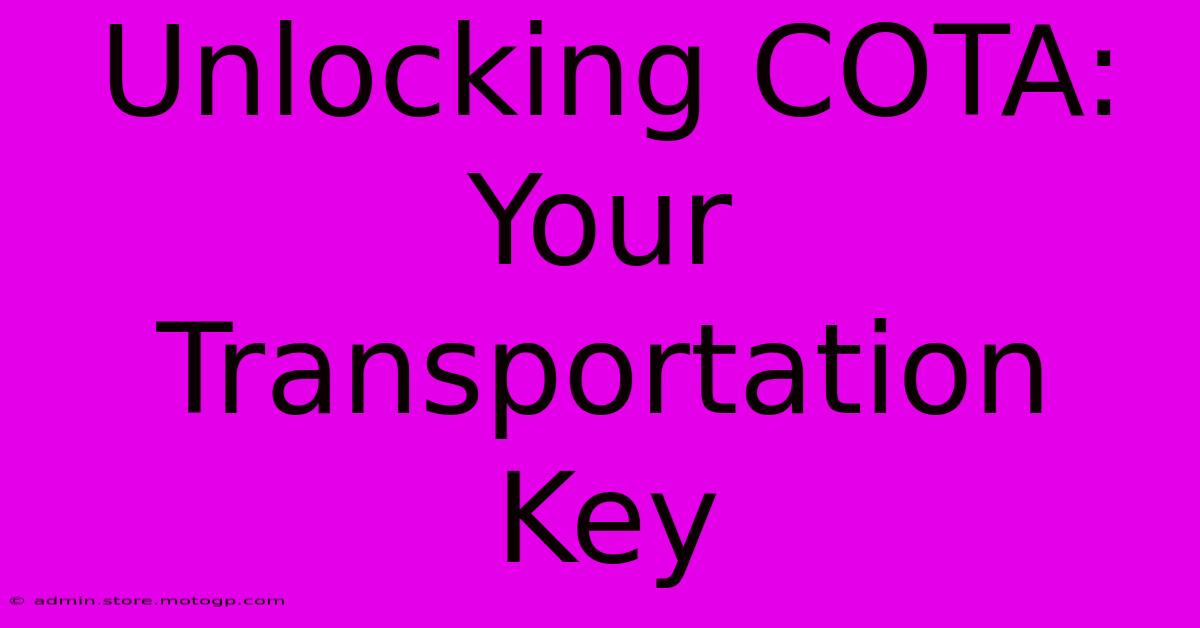 Unlocking COTA: Your Transportation Key