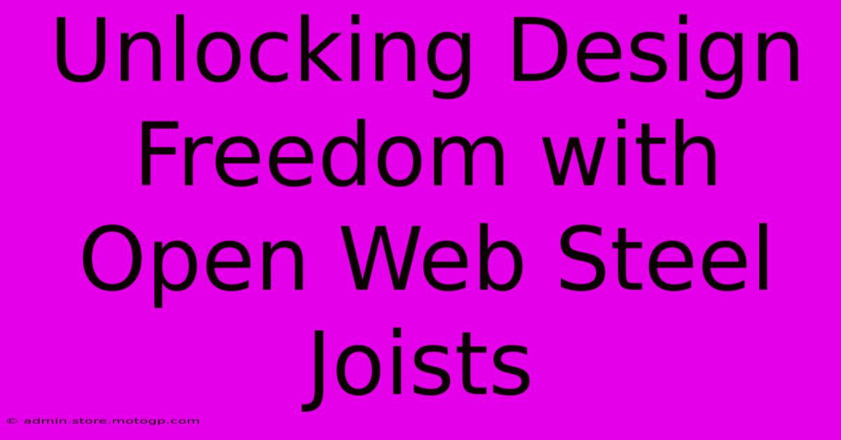 Unlocking Design Freedom With Open Web Steel Joists