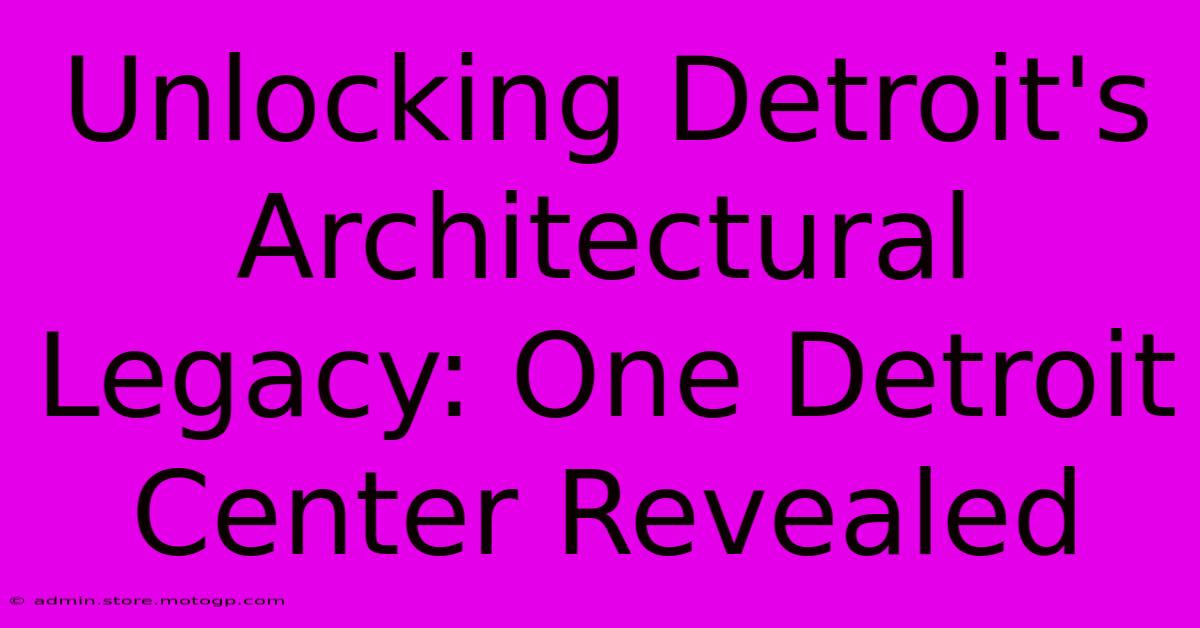 Unlocking Detroit's Architectural Legacy: One Detroit Center Revealed