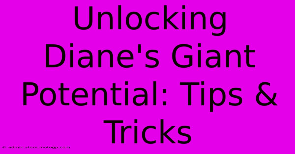 Unlocking Diane's Giant Potential: Tips & Tricks