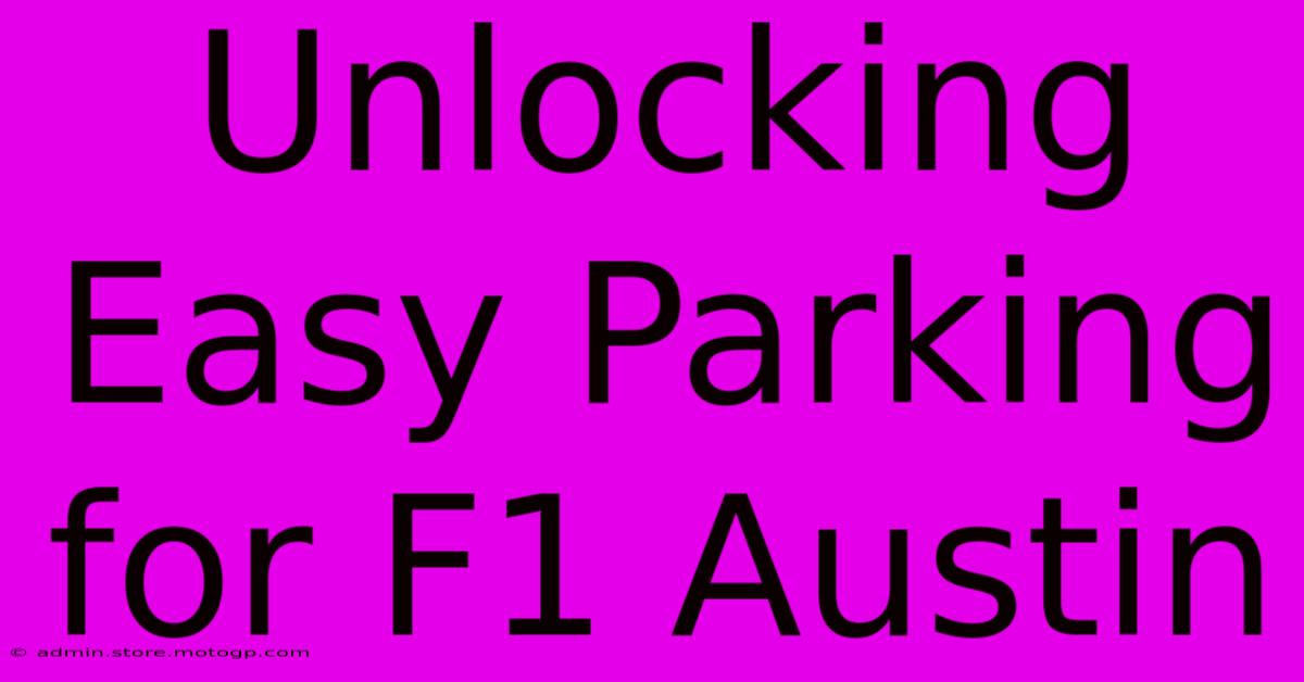 Unlocking Easy Parking For F1 Austin