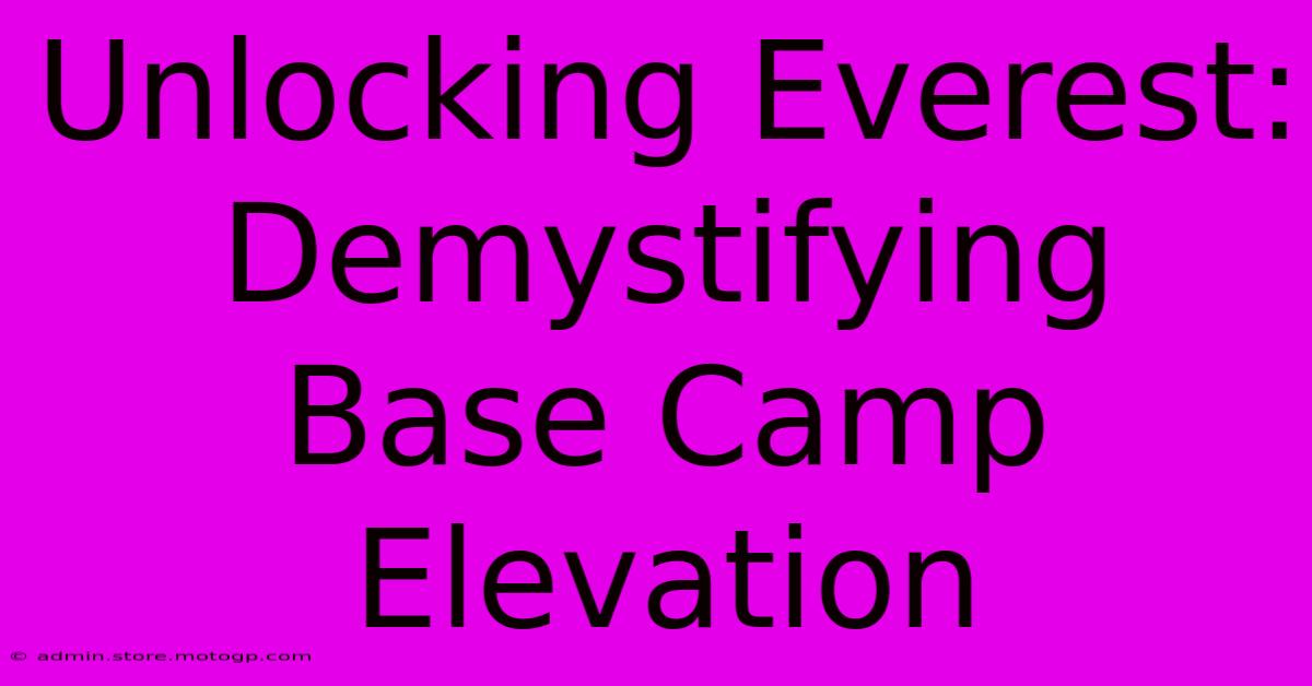 Unlocking Everest: Demystifying Base Camp Elevation