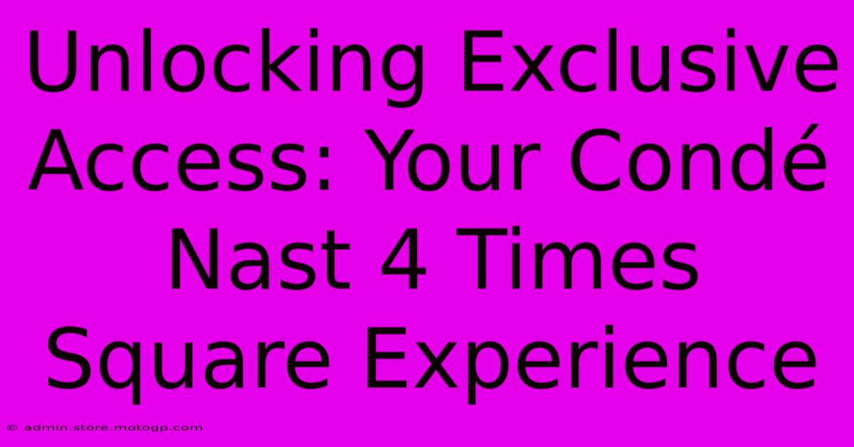 Unlocking Exclusive Access: Your Condé Nast 4 Times Square Experience