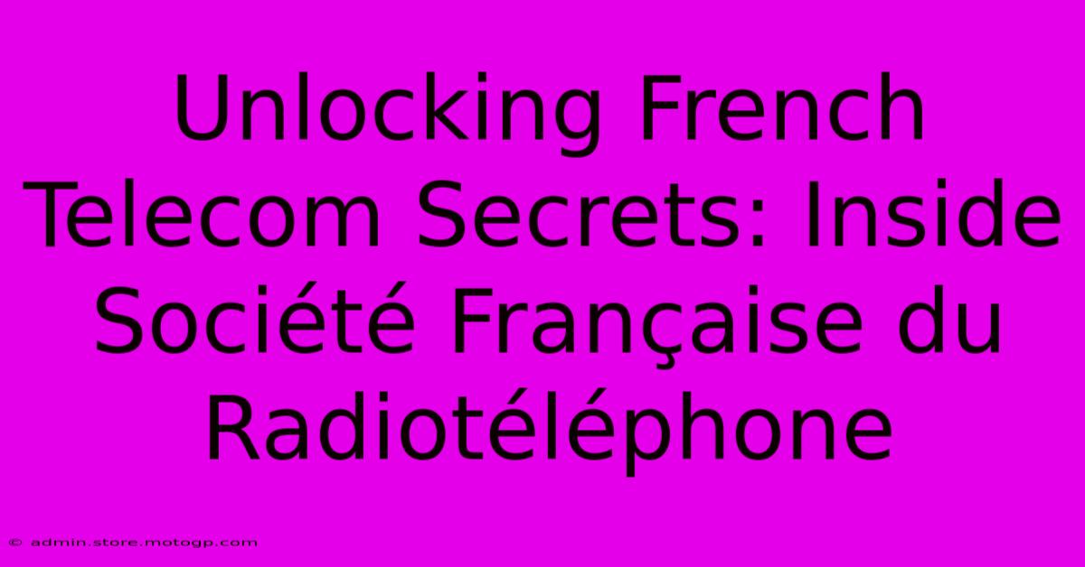 Unlocking French Telecom Secrets: Inside Société Française Du Radiotéléphone