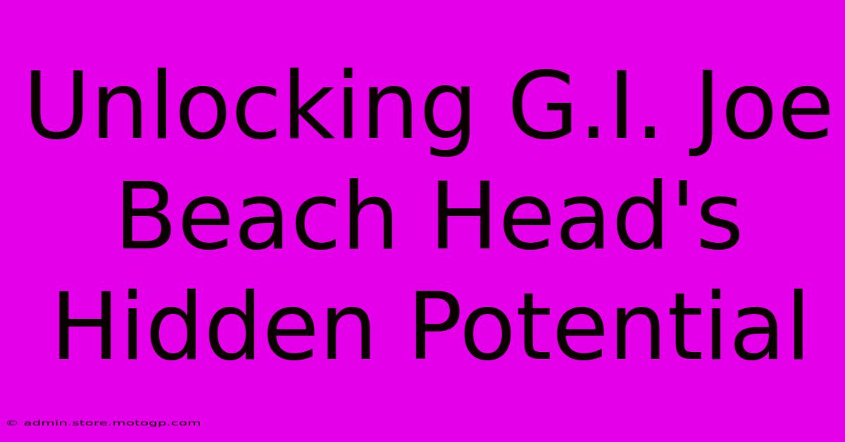 Unlocking G.I. Joe Beach Head's Hidden Potential