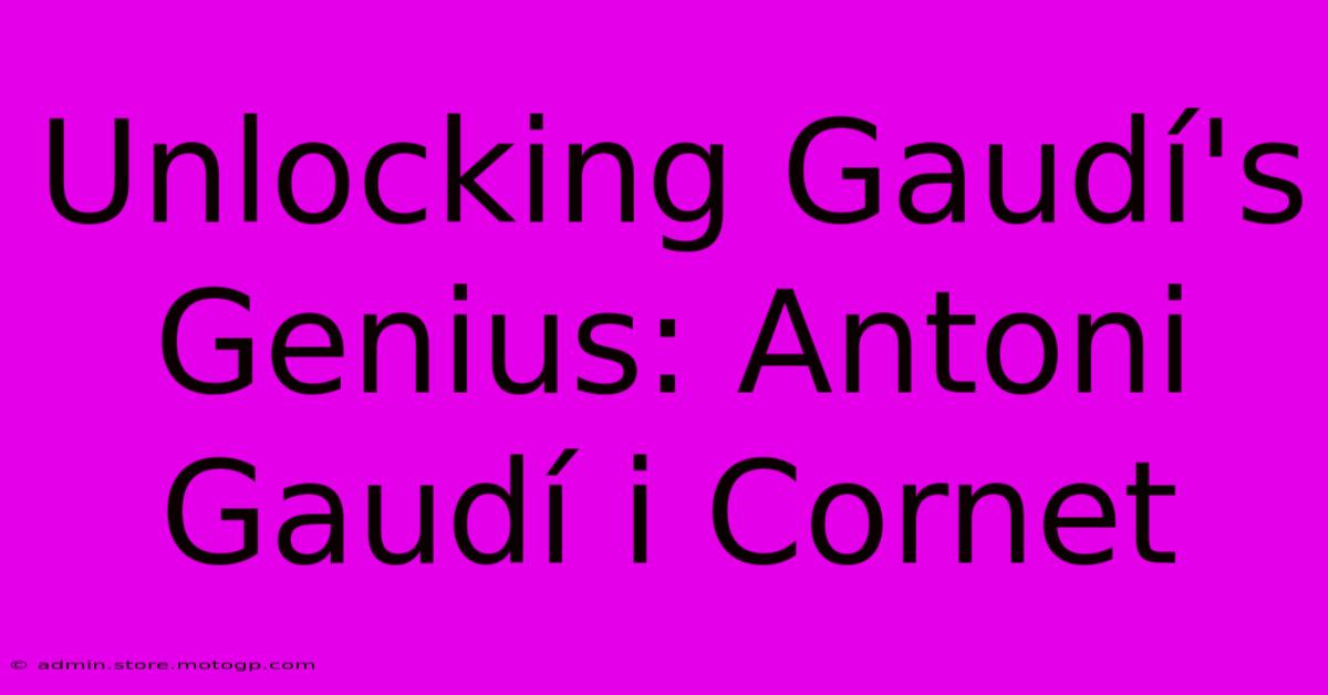 Unlocking Gaudí's Genius: Antoni Gaudí I Cornet