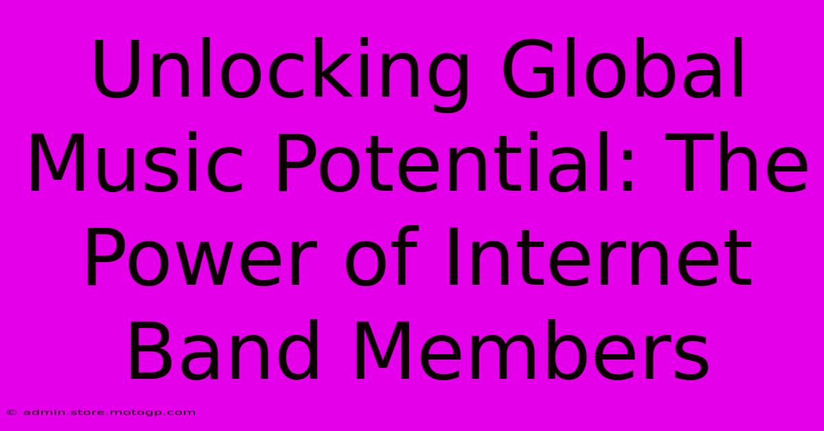 Unlocking Global Music Potential: The Power Of Internet Band Members