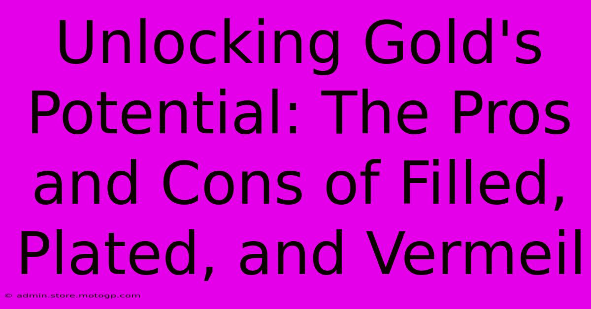 Unlocking Gold's Potential: The Pros And Cons Of Filled, Plated, And Vermeil