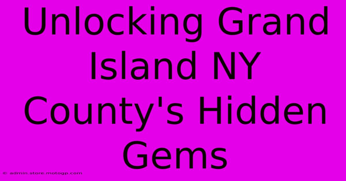 Unlocking Grand Island NY County's Hidden Gems