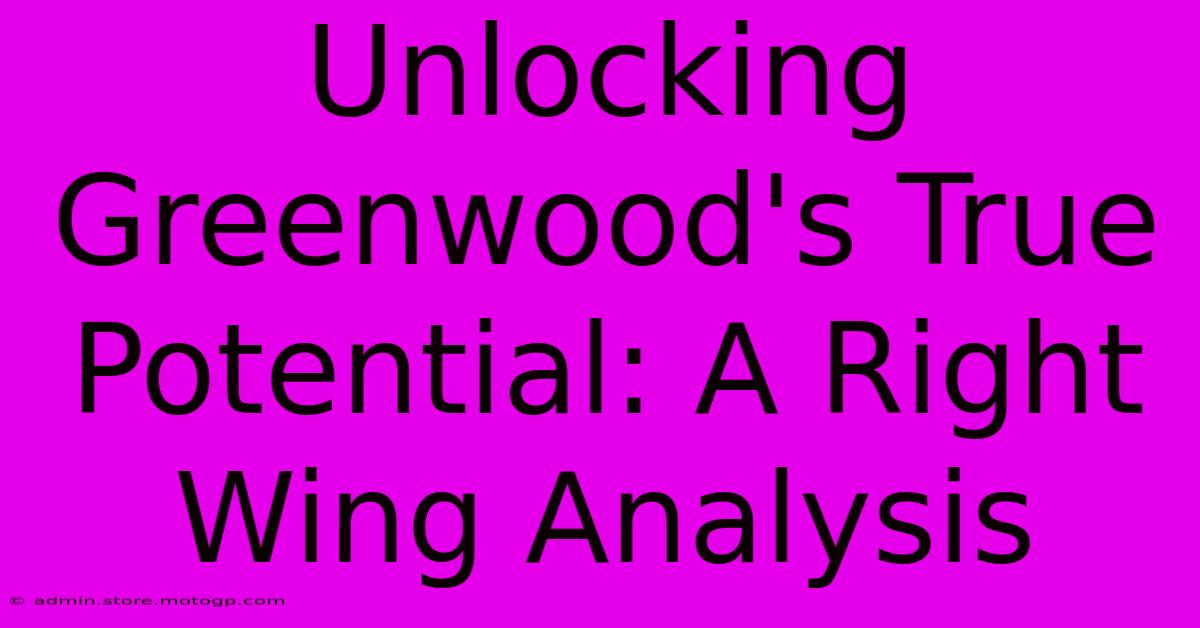 Unlocking Greenwood's True Potential: A Right Wing Analysis