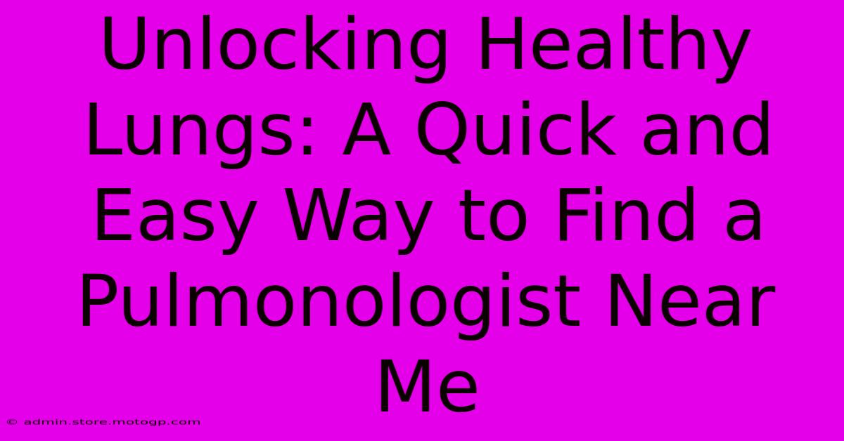 Unlocking Healthy Lungs: A Quick And Easy Way To Find A Pulmonologist Near Me