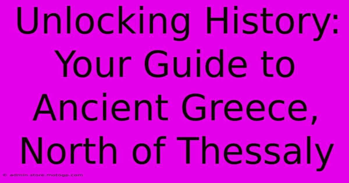 Unlocking History: Your Guide To Ancient Greece, North Of Thessaly