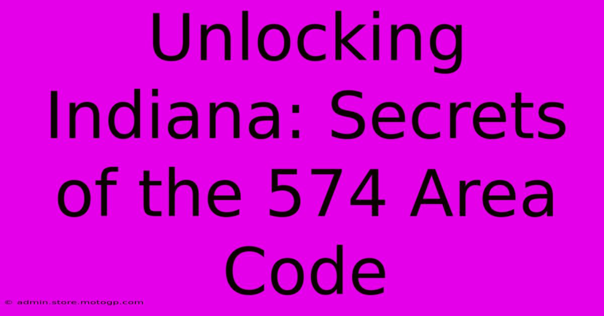 Unlocking Indiana: Secrets Of The 574 Area Code