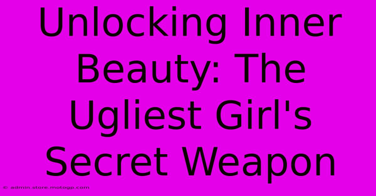 Unlocking Inner Beauty: The Ugliest Girl's Secret Weapon