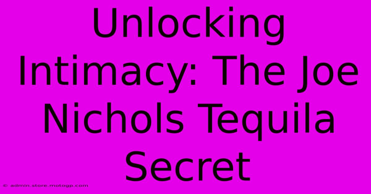 Unlocking Intimacy: The Joe Nichols Tequila Secret