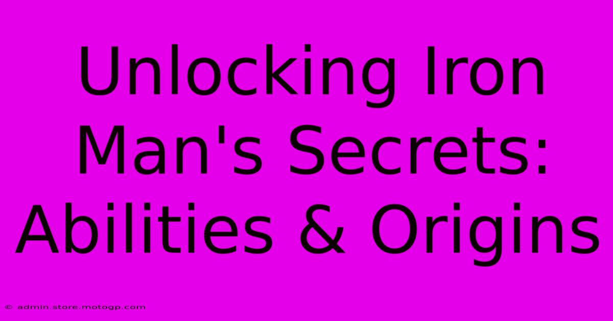 Unlocking Iron Man's Secrets: Abilities & Origins