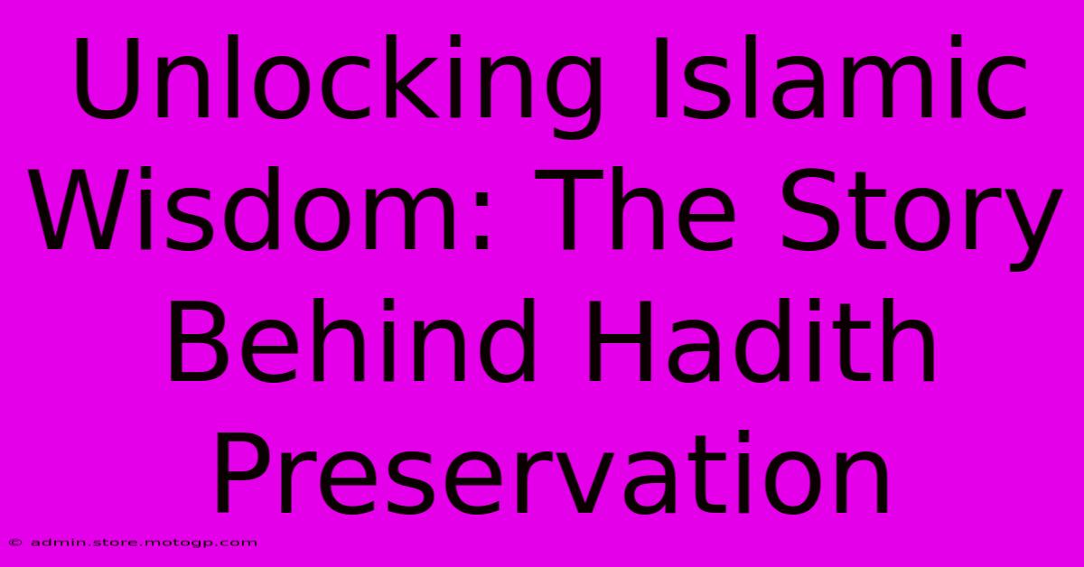 Unlocking Islamic Wisdom: The Story Behind Hadith Preservation