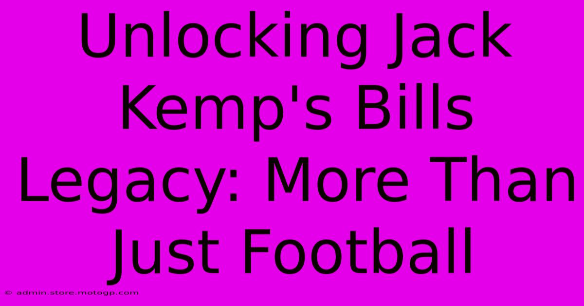 Unlocking Jack Kemp's Bills Legacy: More Than Just Football