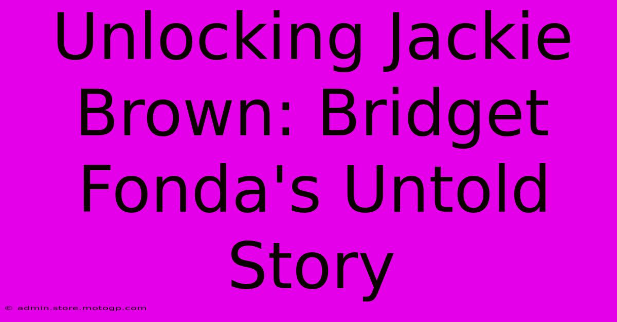 Unlocking Jackie Brown: Bridget Fonda's Untold Story