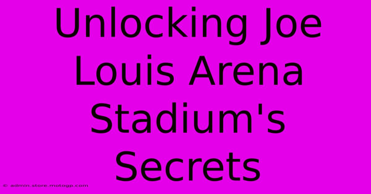 Unlocking Joe Louis Arena Stadium's Secrets