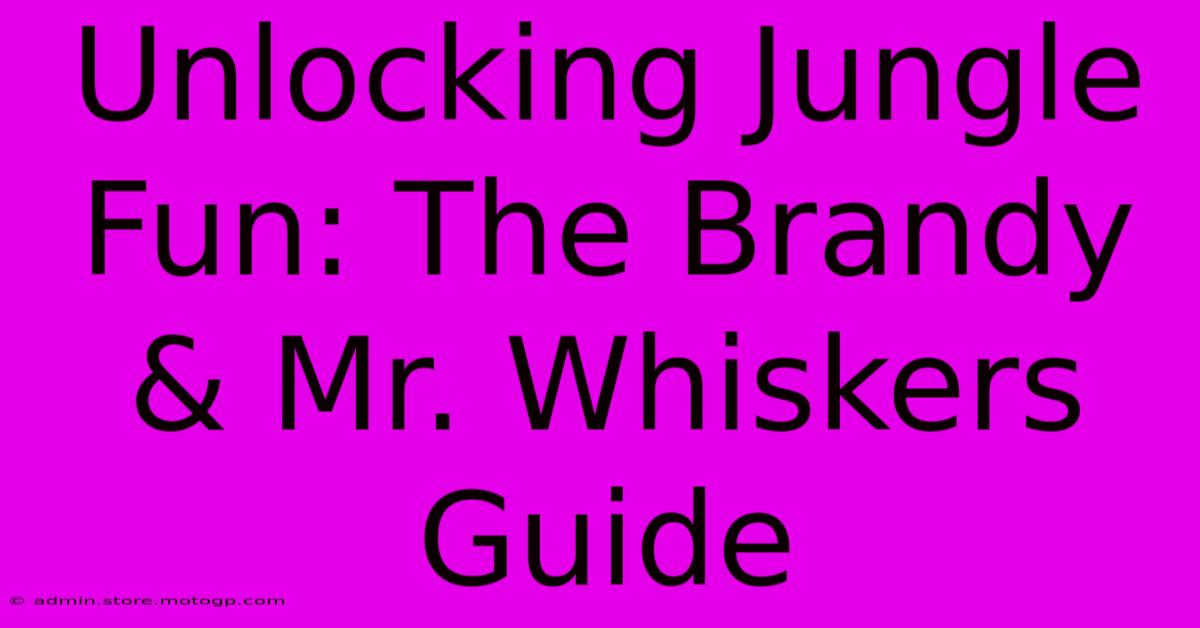 Unlocking Jungle Fun: The Brandy & Mr. Whiskers Guide