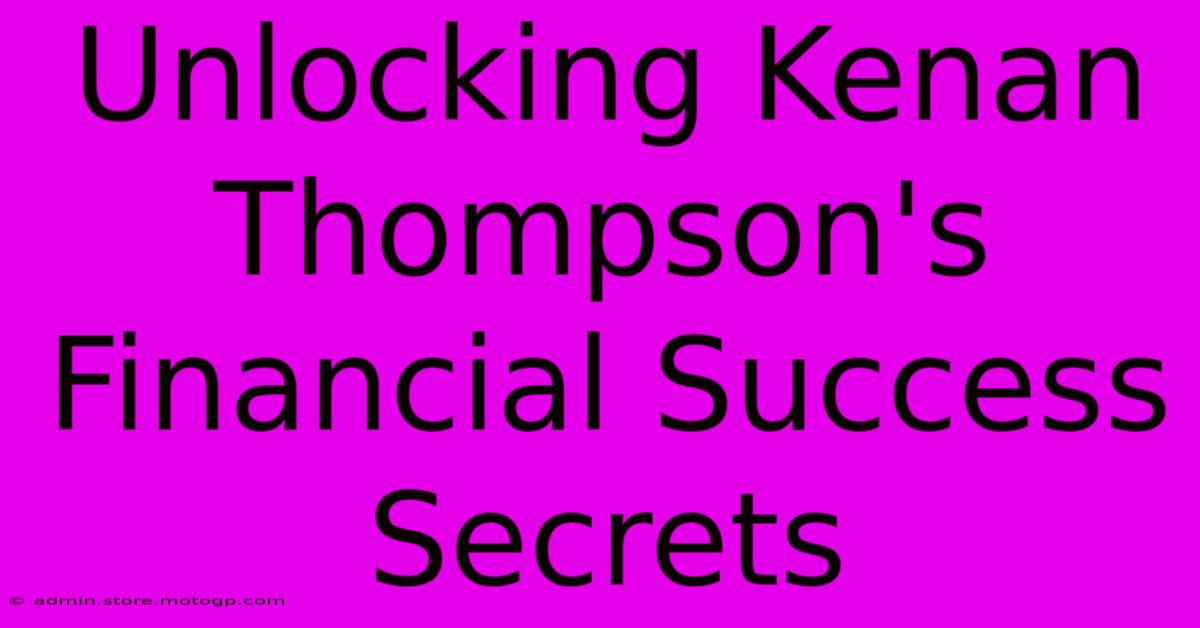 Unlocking Kenan Thompson's Financial Success Secrets