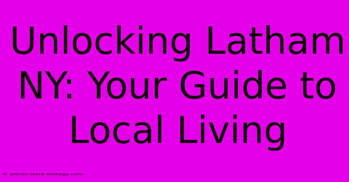 Unlocking Latham NY: Your Guide To Local Living