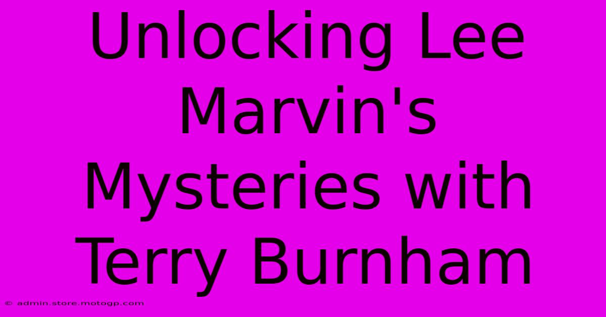 Unlocking Lee Marvin's Mysteries With Terry Burnham