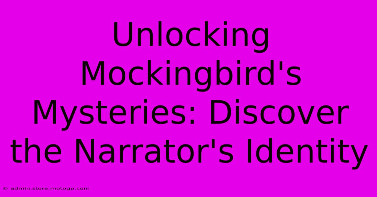 Unlocking Mockingbird's Mysteries: Discover The Narrator's Identity