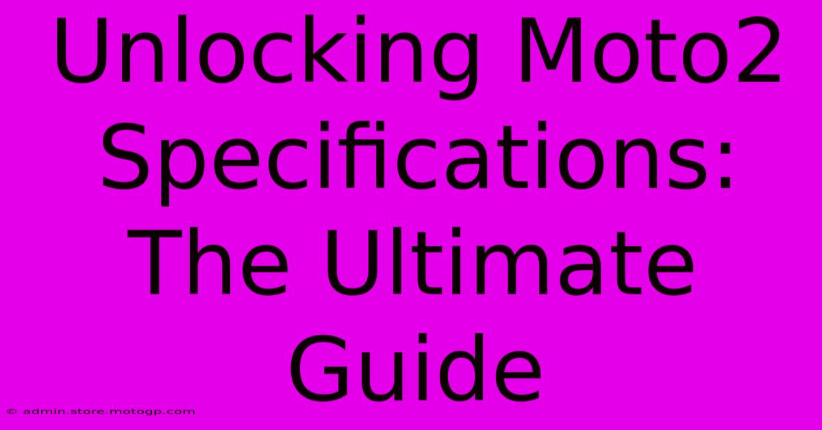 Unlocking Moto2 Specifications: The Ultimate Guide