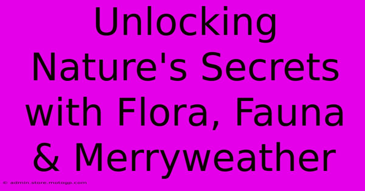 Unlocking Nature's Secrets With Flora, Fauna & Merryweather