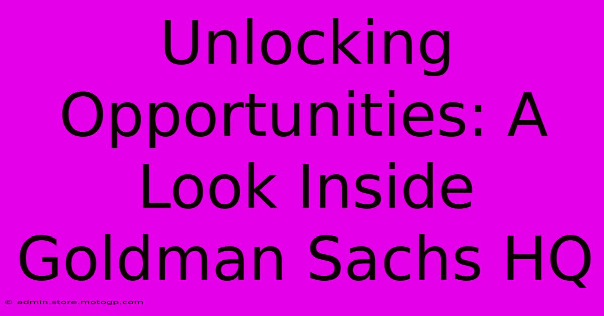 Unlocking Opportunities: A Look Inside Goldman Sachs HQ