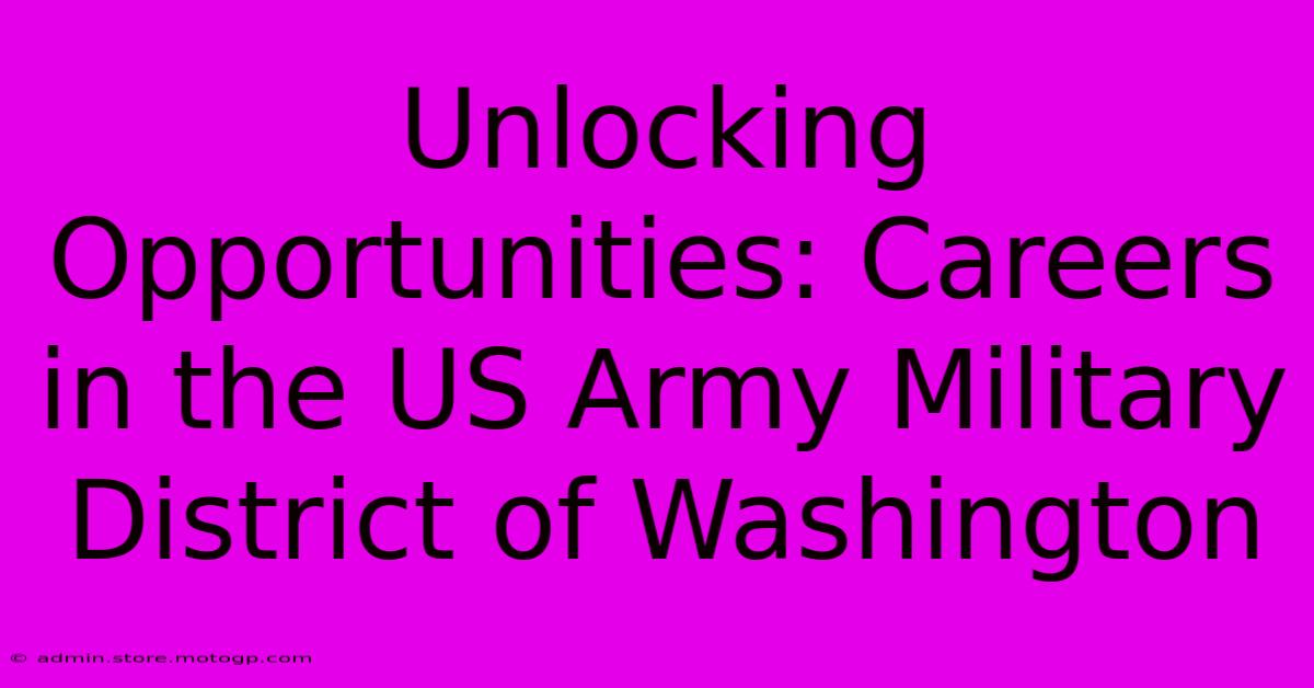 Unlocking Opportunities: Careers In The US Army Military District Of Washington