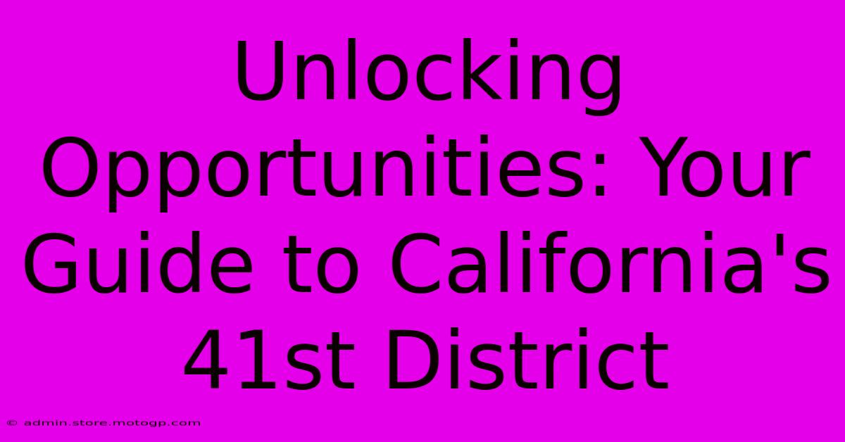 Unlocking Opportunities: Your Guide To California's 41st District