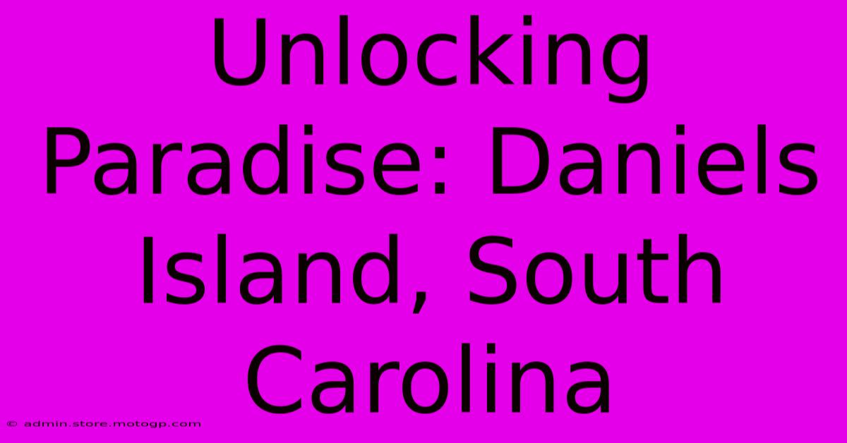 Unlocking Paradise: Daniels Island, South Carolina