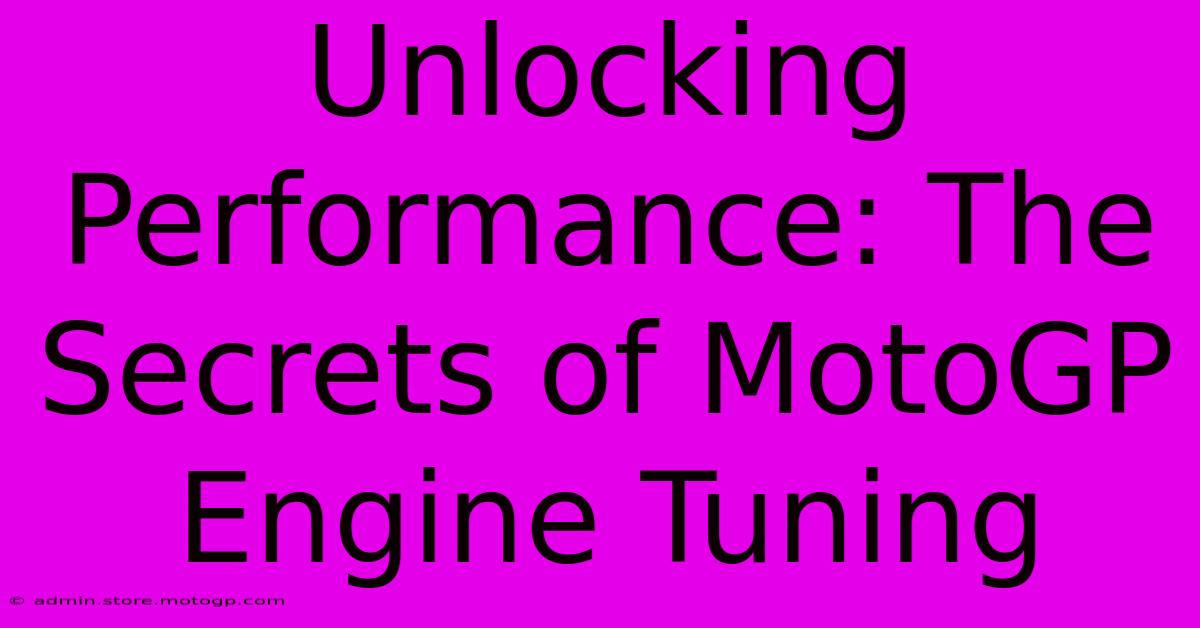 Unlocking Performance: The Secrets Of MotoGP Engine Tuning