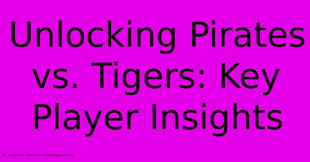 Unlocking Pirates Vs. Tigers: Key Player Insights