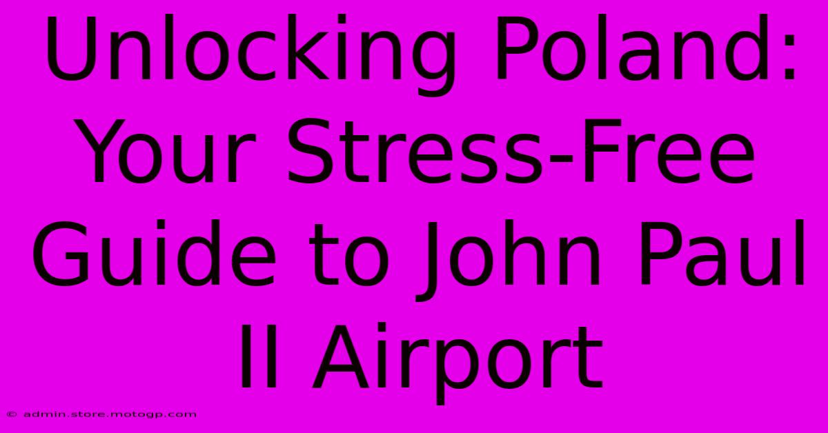 Unlocking Poland: Your Stress-Free Guide To John Paul II Airport