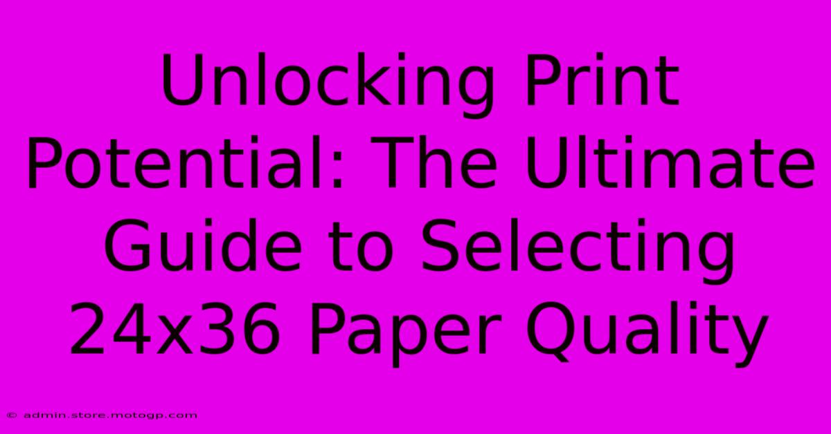 Unlocking Print Potential: The Ultimate Guide To Selecting 24x36 Paper Quality