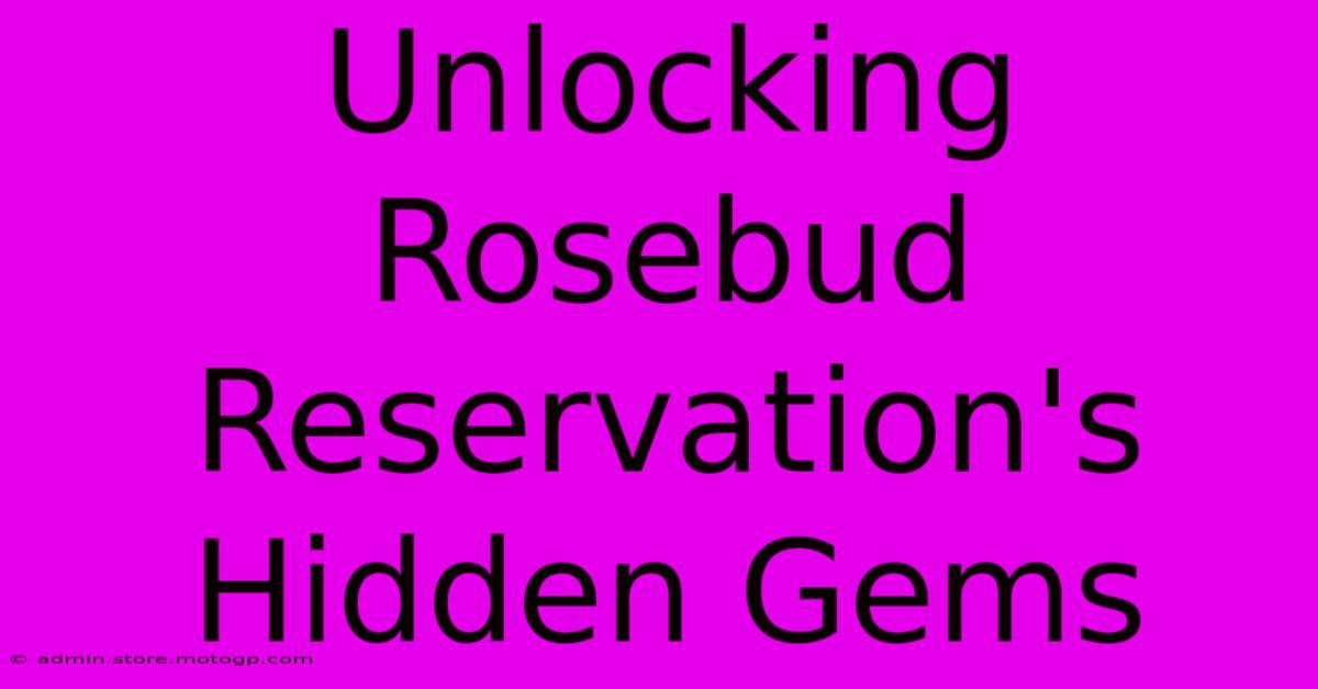 Unlocking Rosebud Reservation's Hidden Gems