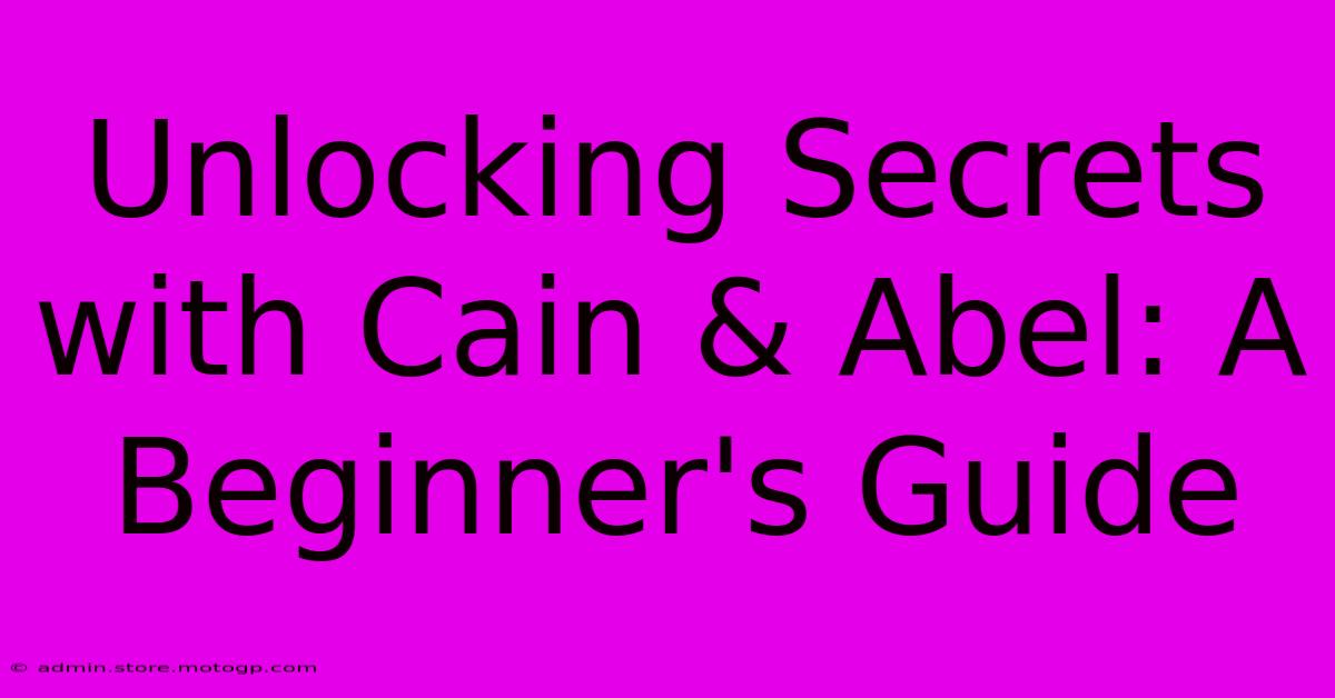 Unlocking Secrets With Cain & Abel: A Beginner's Guide