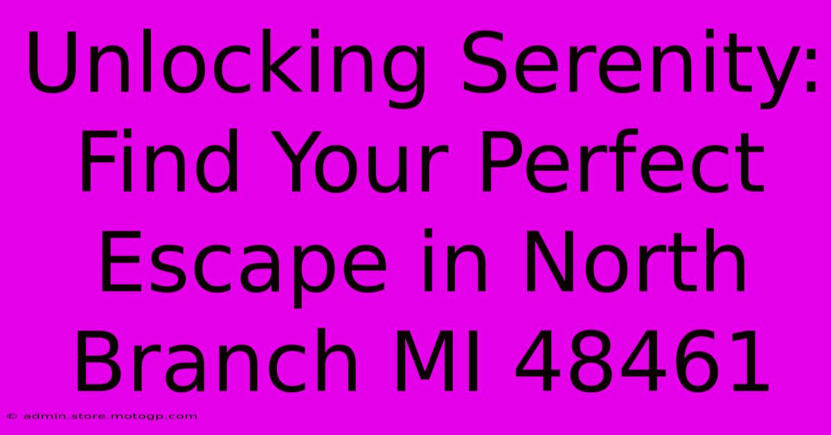 Unlocking Serenity: Find Your Perfect Escape In North Branch MI 48461