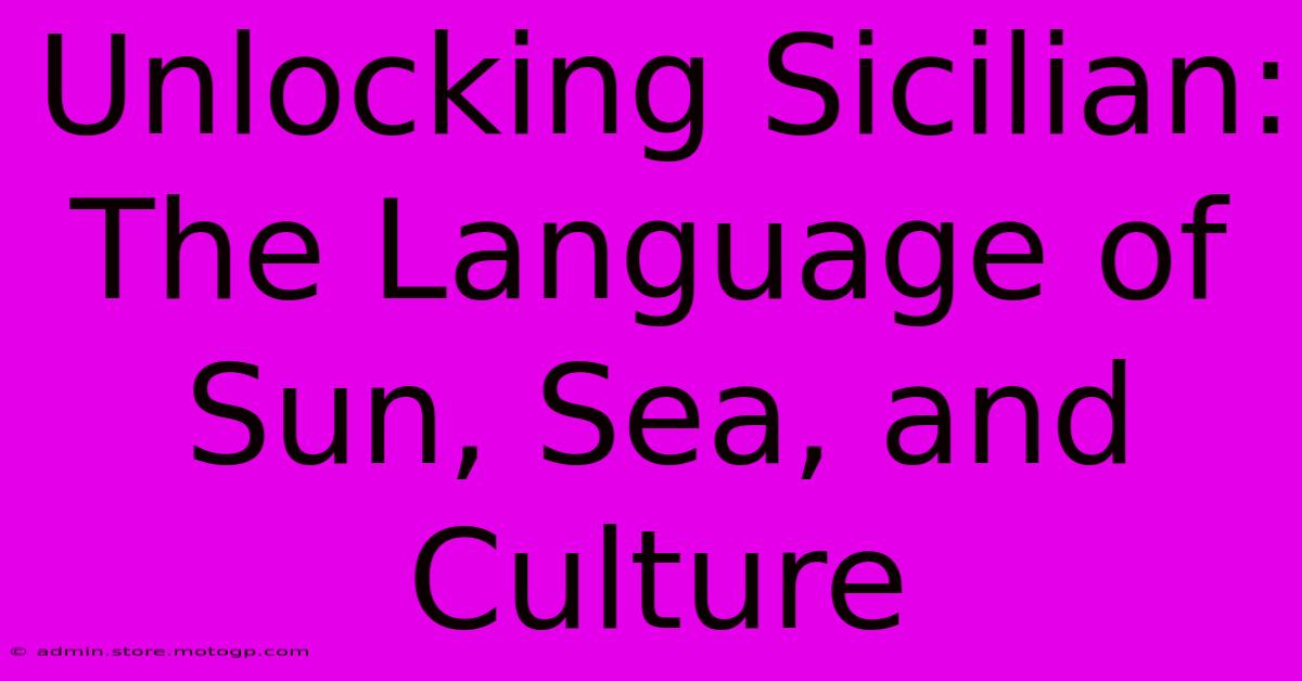 Unlocking Sicilian: The Language Of Sun, Sea, And Culture