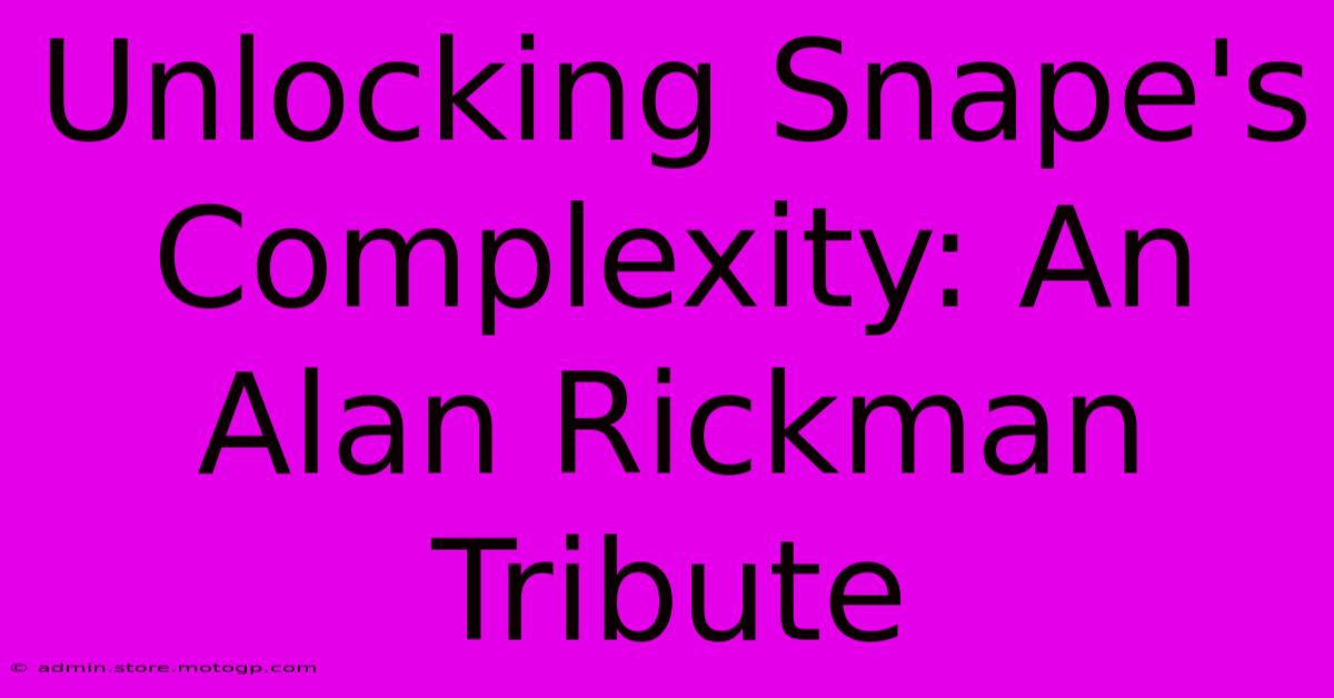 Unlocking Snape's Complexity: An Alan Rickman Tribute