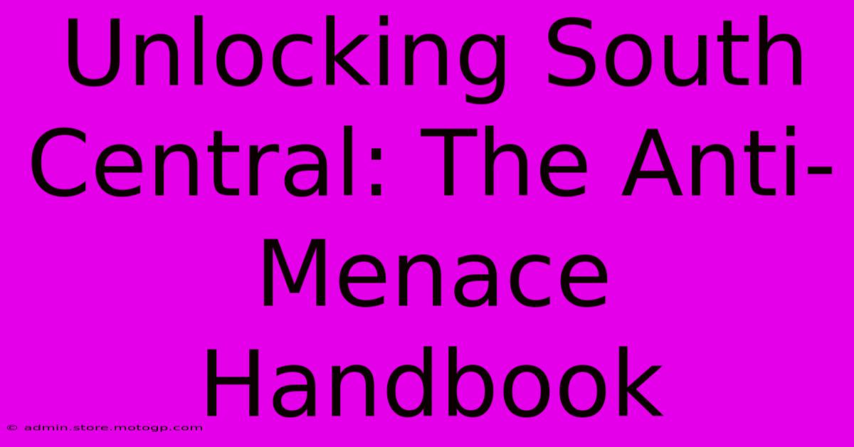 Unlocking South Central: The Anti-Menace Handbook