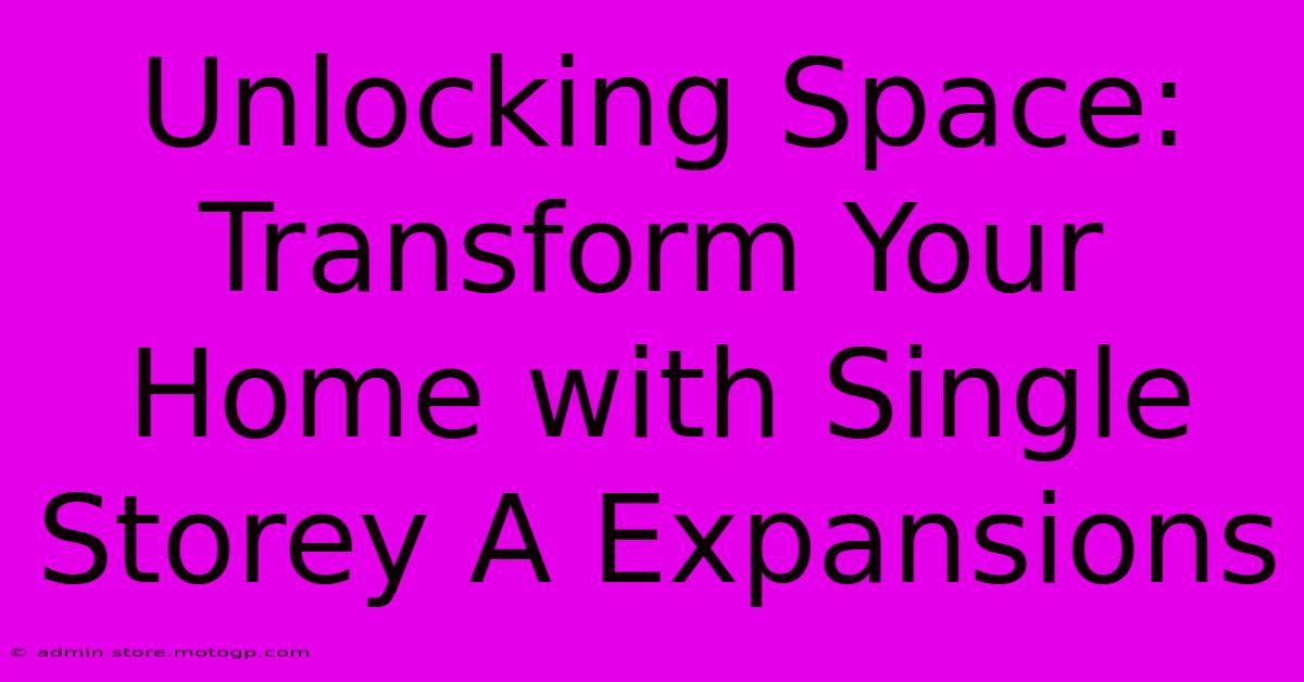 Unlocking Space: Transform Your Home With Single Storey A Expansions