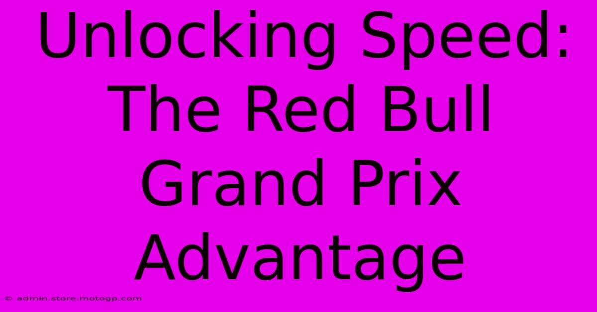 Unlocking Speed: The Red Bull Grand Prix Advantage