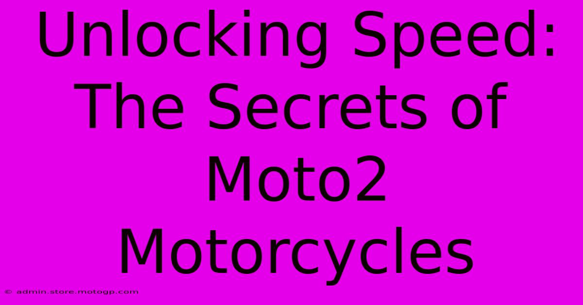 Unlocking Speed: The Secrets Of Moto2 Motorcycles