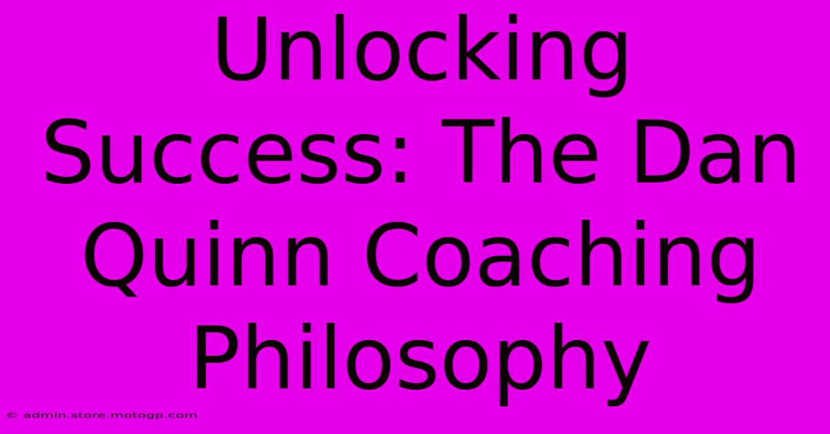 Unlocking Success: The Dan Quinn Coaching Philosophy