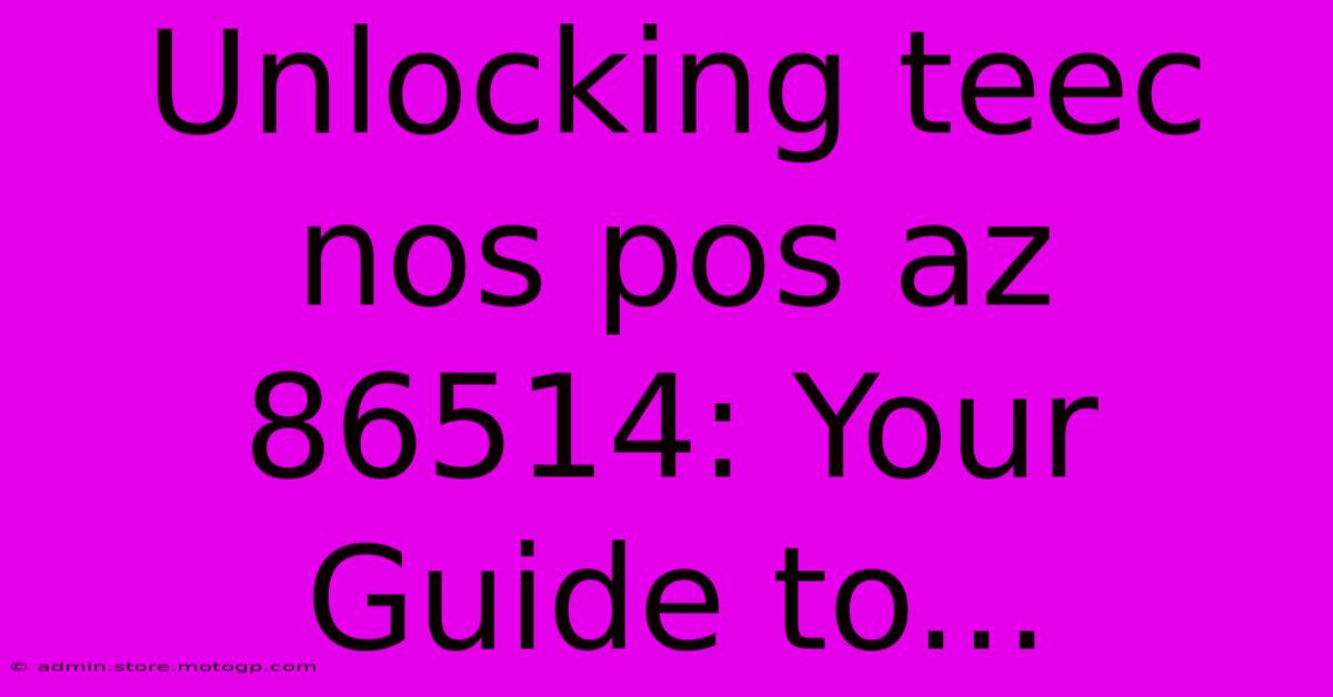 Unlocking Teec Nos Pos Az 86514: Your Guide To...